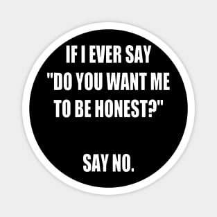 Do you want me to be honest Magnet